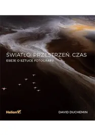 swiatlo-przestrzen-czas-eseje-o-sztuce-fotografii-david-duchemin