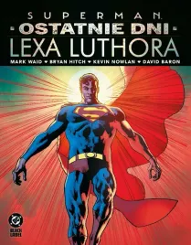 superman-ostatnie-dni-lexa-luthora-mark-waid-bryan-hitch