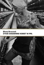 zycie-codzienne-kobiet-w-prl-blazej-brzostek