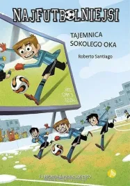 mlodzi-pilkarze-i-tajemnice-sokolego-oka-powiesc-dla-mlodziezy