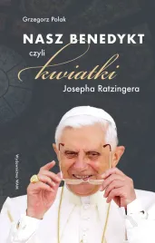 nasz-benedykt-czyli-kwiatki-josepha-ratzingera-grzegorz-polak