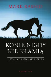 konie-nigdy-nie-klamia-istota-pasywnego-przywodztwa-mark-rashid
