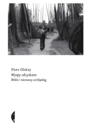 wyspy-odzyskane-wolin-i-nieznany-archipelag-piotr-oleksy