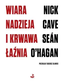 wiara-nadzieja-i-krwawa-laznia-nick-cave-sean-o-hagan