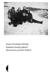 kamienie-musialy-poleciec-wymazywana-przeszlosc-podlasia