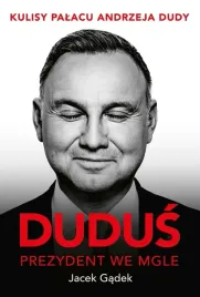 dudus-prezydent-we-mgle-kulisy-palacu-andrzeja-dudy-jacek-gadek