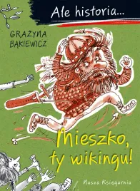 mieszko-ty-wikingu-ale-historia-wyd-2025-grazyna-bakiewicz