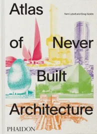 atlas-of-never-built-architecture-sam-lubell