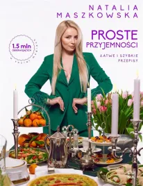 proste-przyjemnosci-latwe-i-szybkie-przepisy-natalia-maszkowska