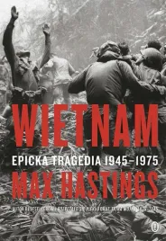 wietnam-epicka-tragedia-1945-1975-sir-max-hastings-wojciech-tyszka
