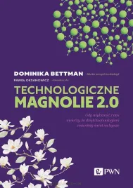 technologiczne-magnolie-2-0-gdy-wiekszosc-z-nas-dominika-bettman