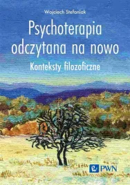 psychoterapia-odczytana-na-nowo-konteksty-filozof-wojciech-stefaniak