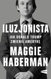 iluzjonista-jak-donald-trump-zmienil-ameryke-maggie-haberman