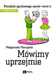 mowimy-uprzejmie-poradnik-jezykowego-savoir-vivre-malgorzata-marcjanik