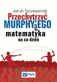 przechytrzyc-murphy-ego-czyli-matematyka-na-co-jakub-szczepaniak