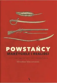 powstancy-marzyciele-i-realisci-miroslaw-maciorowski