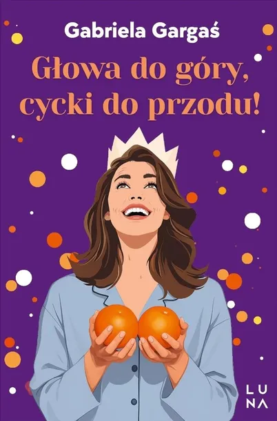 GŁOWA DO GÓRY, CYCKI DO PRZODU! - GABRIELA GARGAŚ