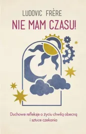 nie-mam-czasu-ludovic-frere-duchowe-refleksje
