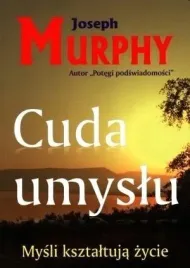 cuda-umyslu-mysli-ksztaltuja-zycie-joseph-murphy