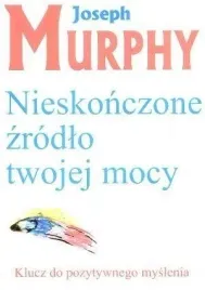 nieskonczone-zrodlo-twojej-mocy-joseph-murphy