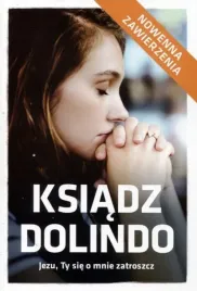 ks-dolindo-jezu-ty-sie-o-mnie-zatroszcz-tym-zajmij