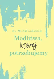 modlitwa-ktorej-potrzebujemy-ks-m-lubowicki