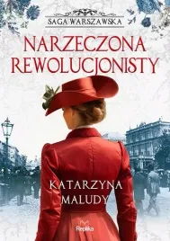 narzeczona-rewolucjonisty-saga-warszawska-tom-5-katarzyna-maludy