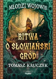 bitwa-o-slowianski-grod-mlodzi-wojowie-tom-1-tomasz-kruczek