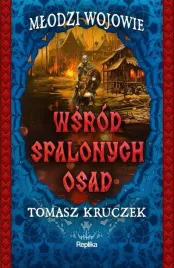 wsrod-spalonych-osad-mlodzi-wojowie-tom-2-tomasz-kruczek