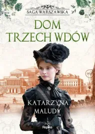 dom-trzech-wdow-saga-warszawska-tom-3-katarzyna-maludy