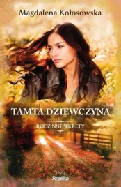 tamta-dziewczyna-rodzinne-sekrety-tom-1-magdalena-kolosowska