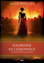 polowanie-na-czarownice-w-polsce-w-xvi-xviii-wieku-jacek-wijaczka