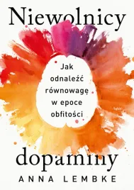 niewolnicy-dopaminy-jak-odnalezc-rownowage-w-epoce-obfitosci-anna-lembke