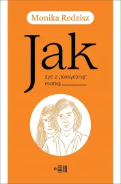jak-zyc-z-toksyczna-matka-monika-redzisz