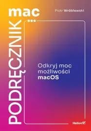 macpodrecznik-odkryj-moc-mozliwosci-macos-piotr-wroblewski
