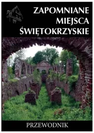 zapomniane-miejsca-swietokrzyskie-przewodnik-rafal-jurkowski