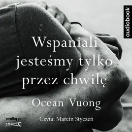 wspaniali-jestesmy-tylko-przez-chwile-audiobook-ocean-vuong