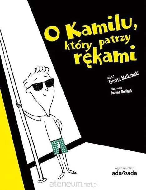 O KAMILU, KTÓRY PATRZY RĘKAMI - TOMASZ MAŁKOWSKI, JOANNA RUSINEK (ILUSTR.)