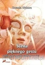 scena-pieknego-gestu-scenariusze-przedstawien-urszula-wykurz