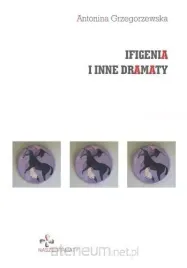 ifigenia-i-inne-dramaty-antonina-grzegorzewska