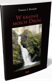 w-krainie-moich-drog-tomasz-j-kostyla