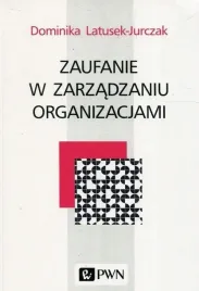 zaufanie-w-zarzadzaniu-organizacjami-dominika-latusek-jurczak