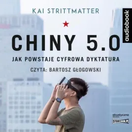 chiny-5-0-jak-powstaje-cyfrowa-dyktatura-cd-kai-strittmatter