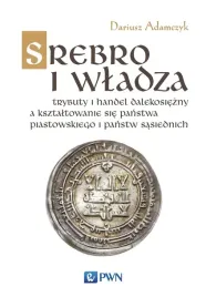 srebro-i-wladza-trybuty-i-handel-dalekosiezny-dariusz-adamczyk