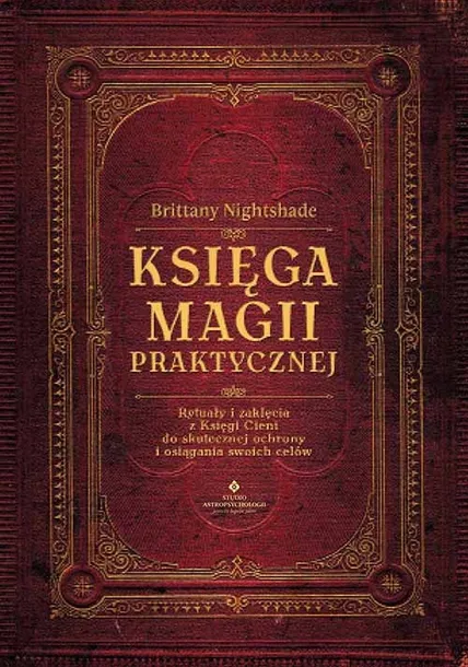 KSIĘGA MAGII PRAKTYCZNEJ. RYTUAŁY I ZAKLĘCIA Z KSIĘGI CENI DO SKUTECZNEJ