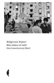 bloto-slodsze-niz-miod-glosy-komunistycznej-albanii-malgorzata-rejmer