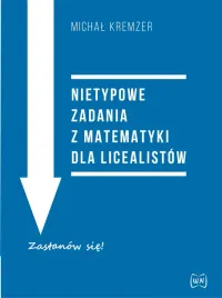 nietypowe-zadania-z-matematyki-dla-licealistow-michal-kremzer