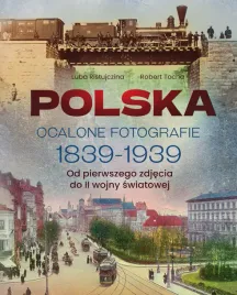 polska-ocalone-fotografie-1839-1939-od-pierwszego-zdjecia-do-ii-wojny