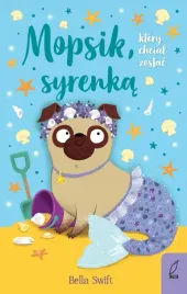 mopsik-ktory-chcial-zostac-syrenka-wilga