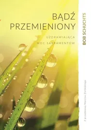 badz-przemieniony-uzdrawiajaca-moc-sakramentow